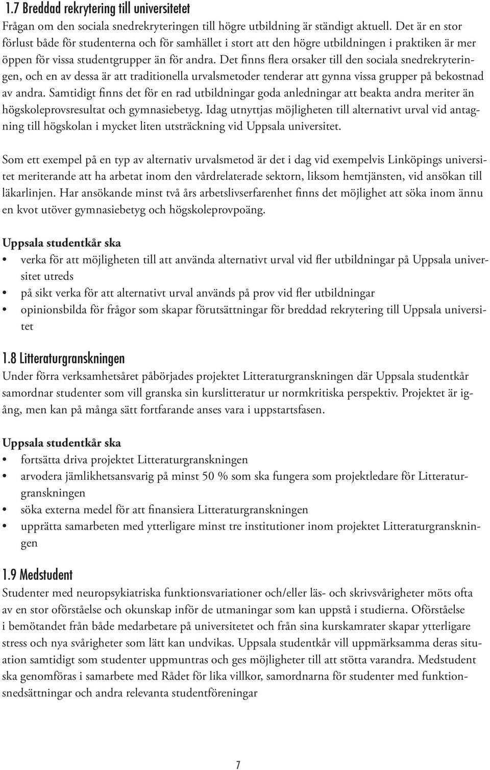 Det finns flera orsaker till den sociala snedrekryteringen, och en av dessa är att traditionella urvalsmetoder tenderar att gynna vissa grupper på bekostnad av andra.