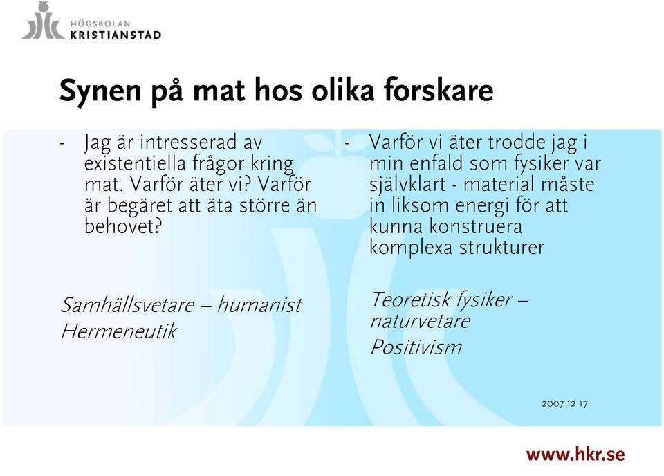 Samhällsvetare humanist Hermeneutik - Varför vi äter trodde jag i min enfald som fysiker var