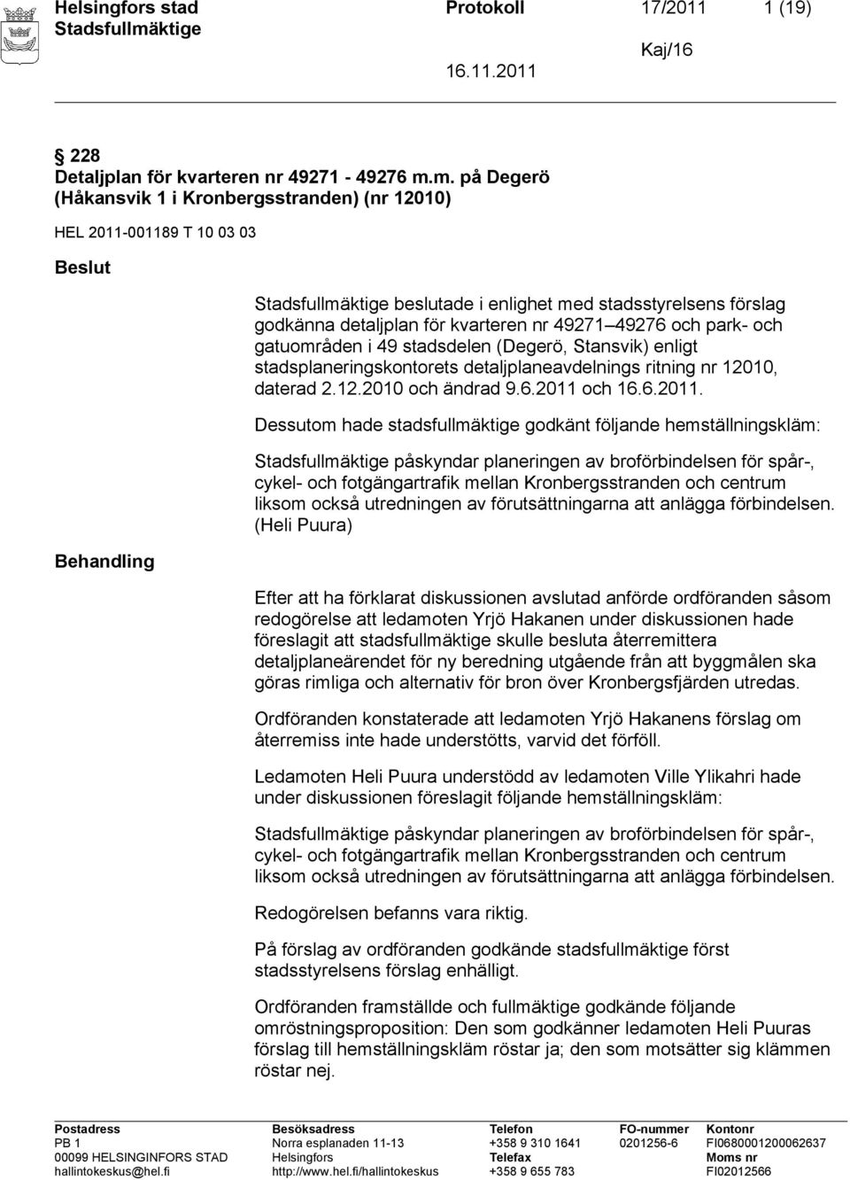 49276 och park- och gatuområden i 49 stadsdelen (Degerö, Stansvik) enligt stadsplaneringskontorets detaljplaneavdelnings ritning nr 12010, daterad 2.12.2010 och ändrad 9.6.2011 