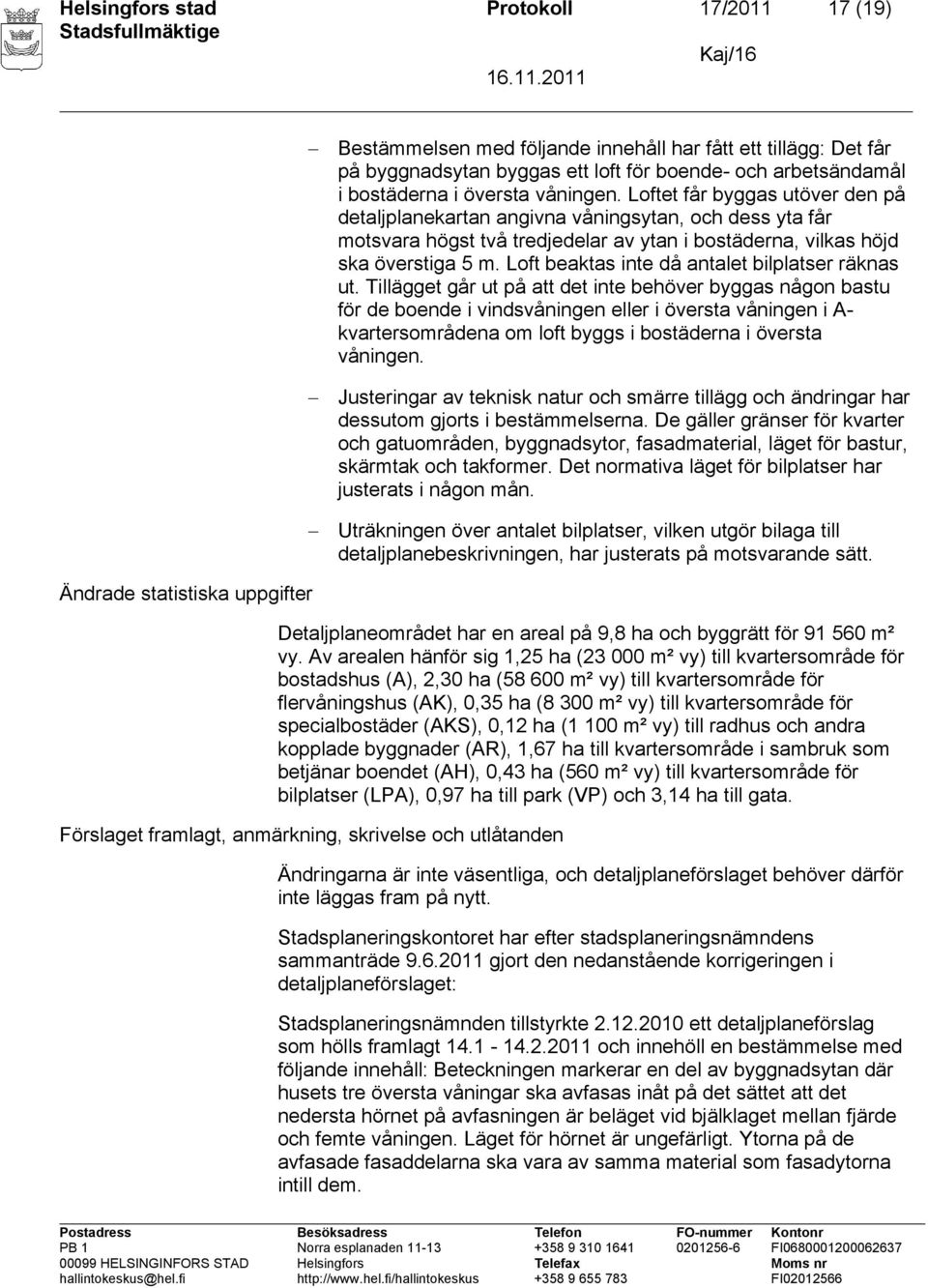 Loft beaktas inte då antalet bilplatser räknas ut.