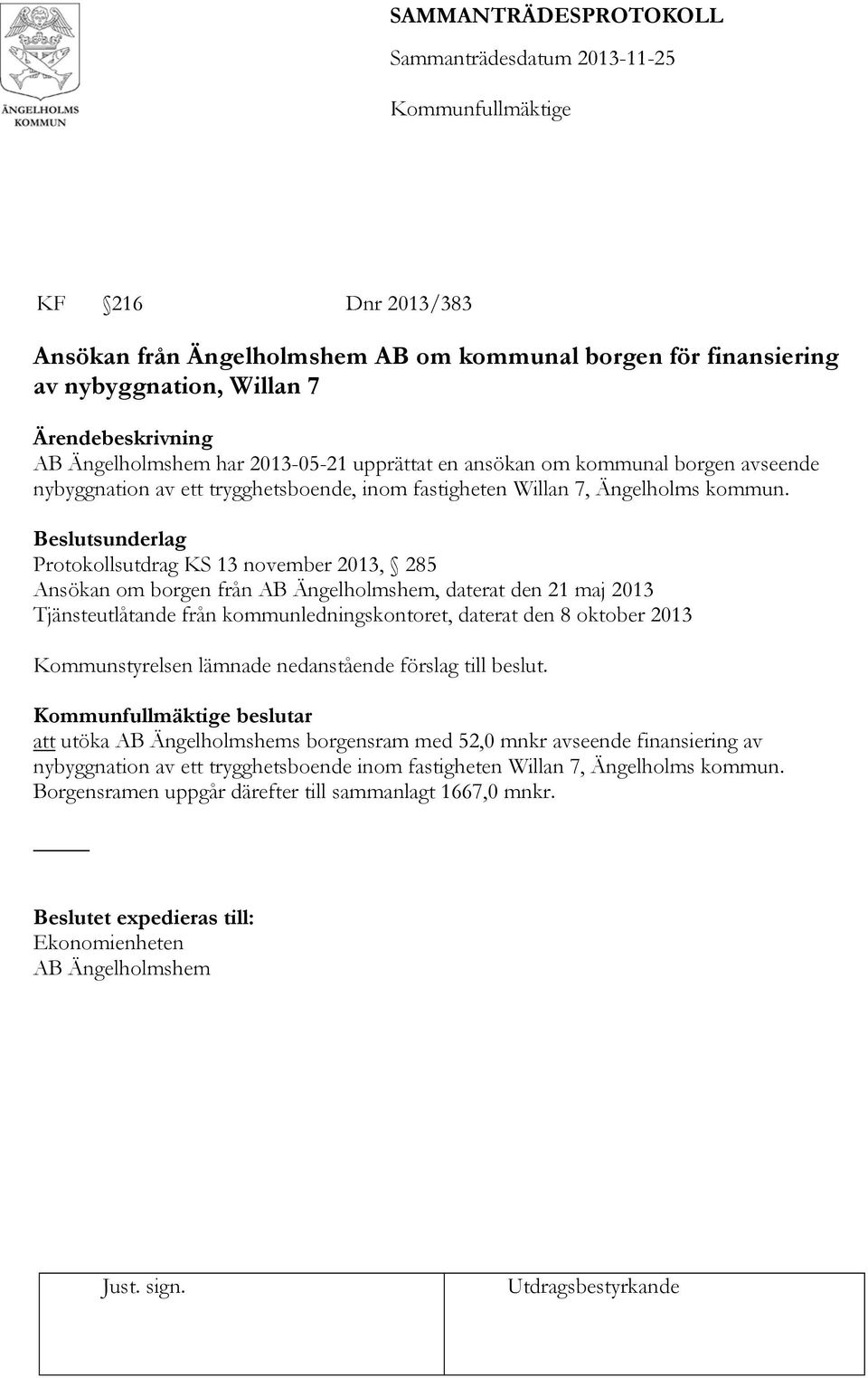 Protokollsutdrag KS 13 november 2013, 285 Ansökan om borgen från AB Ängelholmshem, daterat den 21 maj 2013 Tjänsteutlåtande från kommunledningskontoret, daterat den 8 oktober 2013