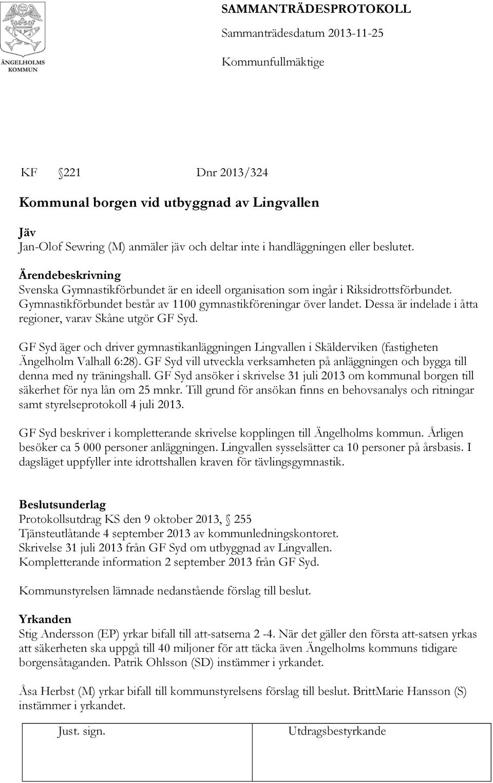 Dessa är indelade i åtta regioner, varav Skåne utgör GF Syd. GF Syd äger och driver gymnastikanläggningen Lingvallen i Skälderviken (fastigheten Ängelholm Valhall 6:28).