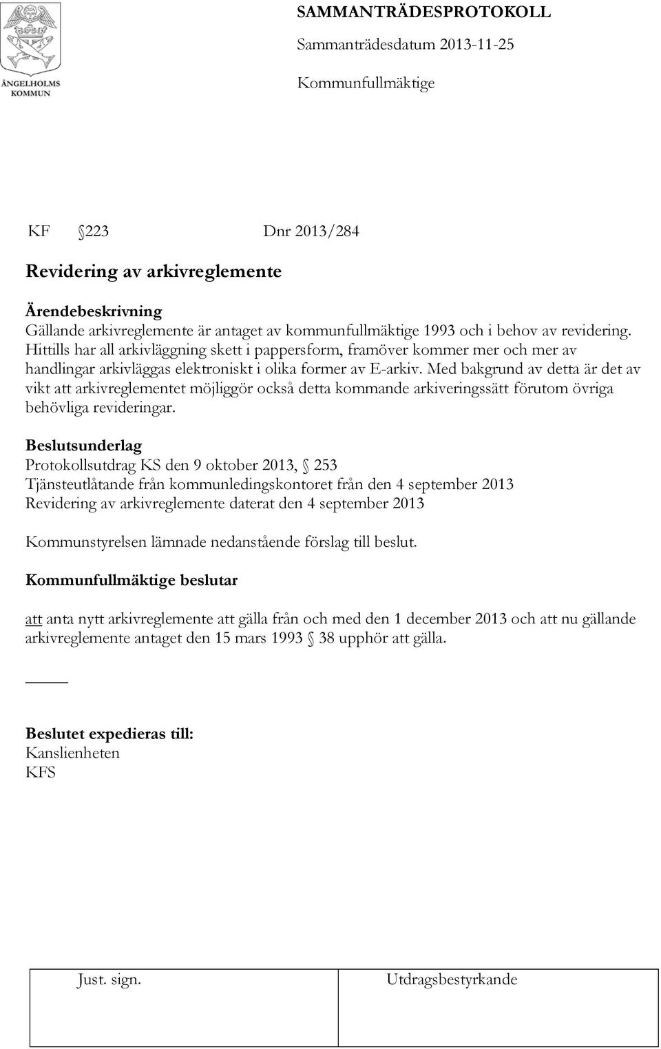 Med bakgrund av detta är det av vikt att arkivreglementet möjliggör också detta kommande arkiveringssätt förutom övriga behövliga revideringar.