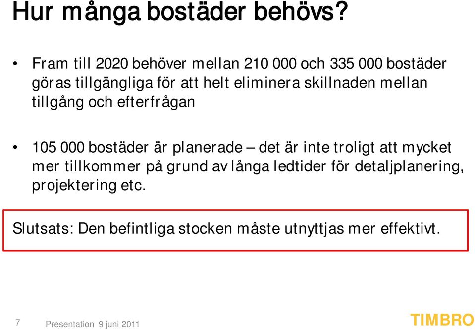 eliminera skillnaden mellan tillgång och efterfrågan 105 000 bostäder är planerade det är inte