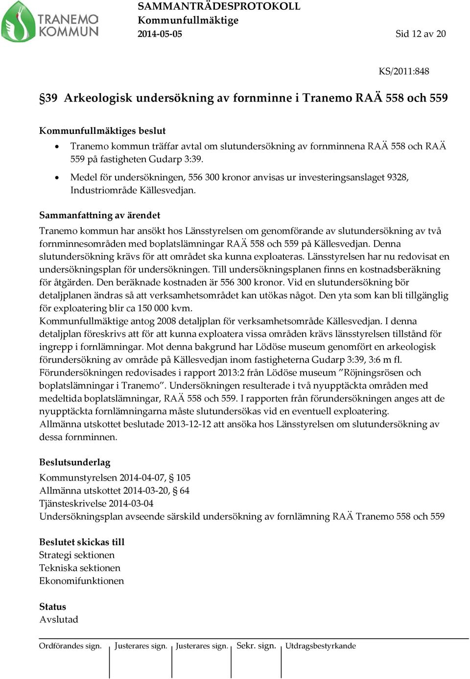 Tranemo kommun har ansökt hos Länsstyrelsen om genomförande av slutundersökning av två fornminnesområden med boplatslämningar RAÄ 558 och 559 på Källesvedjan.