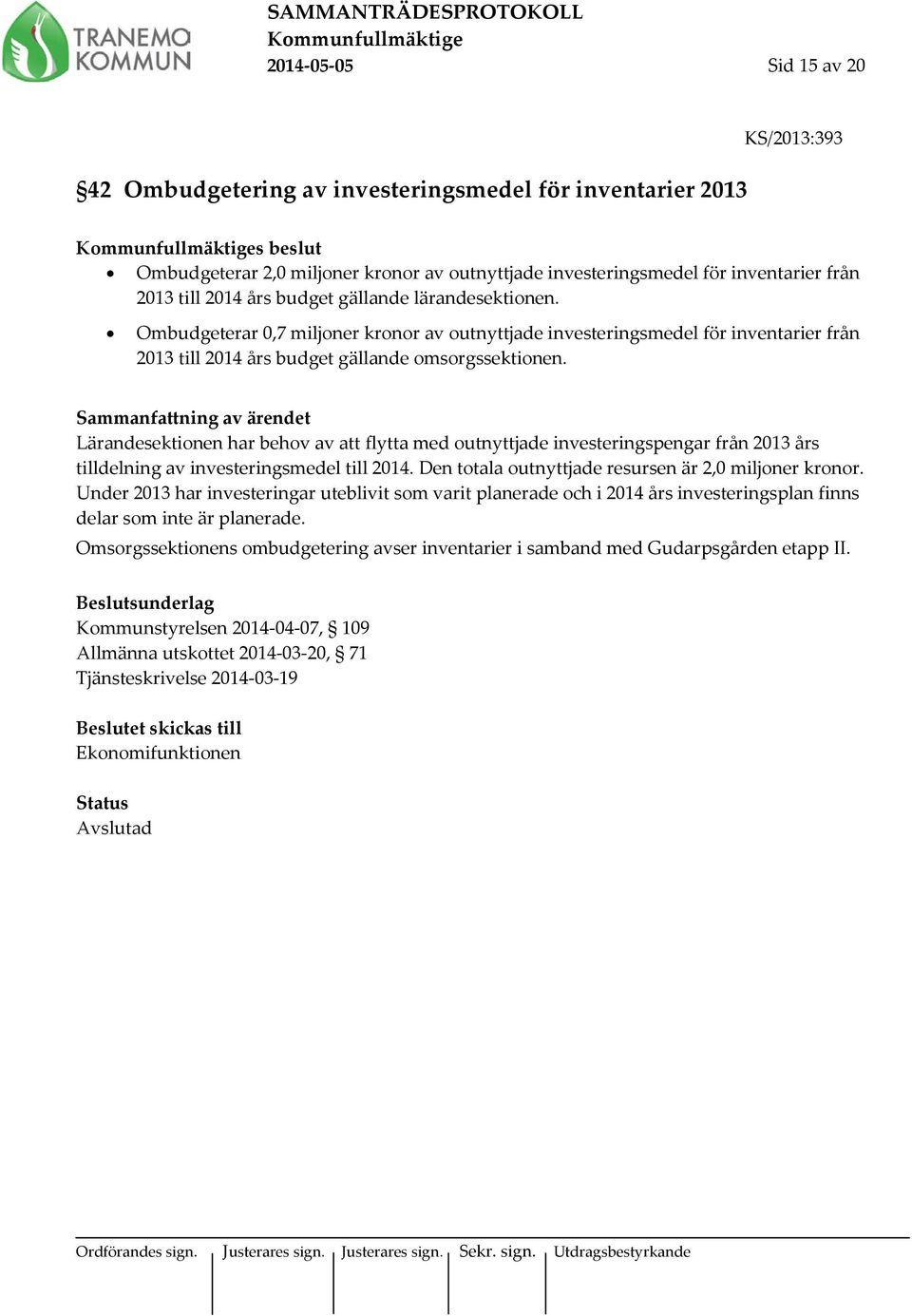 Lärandesektionen har behov av att flytta med outnyttjade investeringspengar från 2013 års tilldelning av investeringsmedel till 2014. Den totala outnyttjade resursen är 2,0 miljoner kronor.