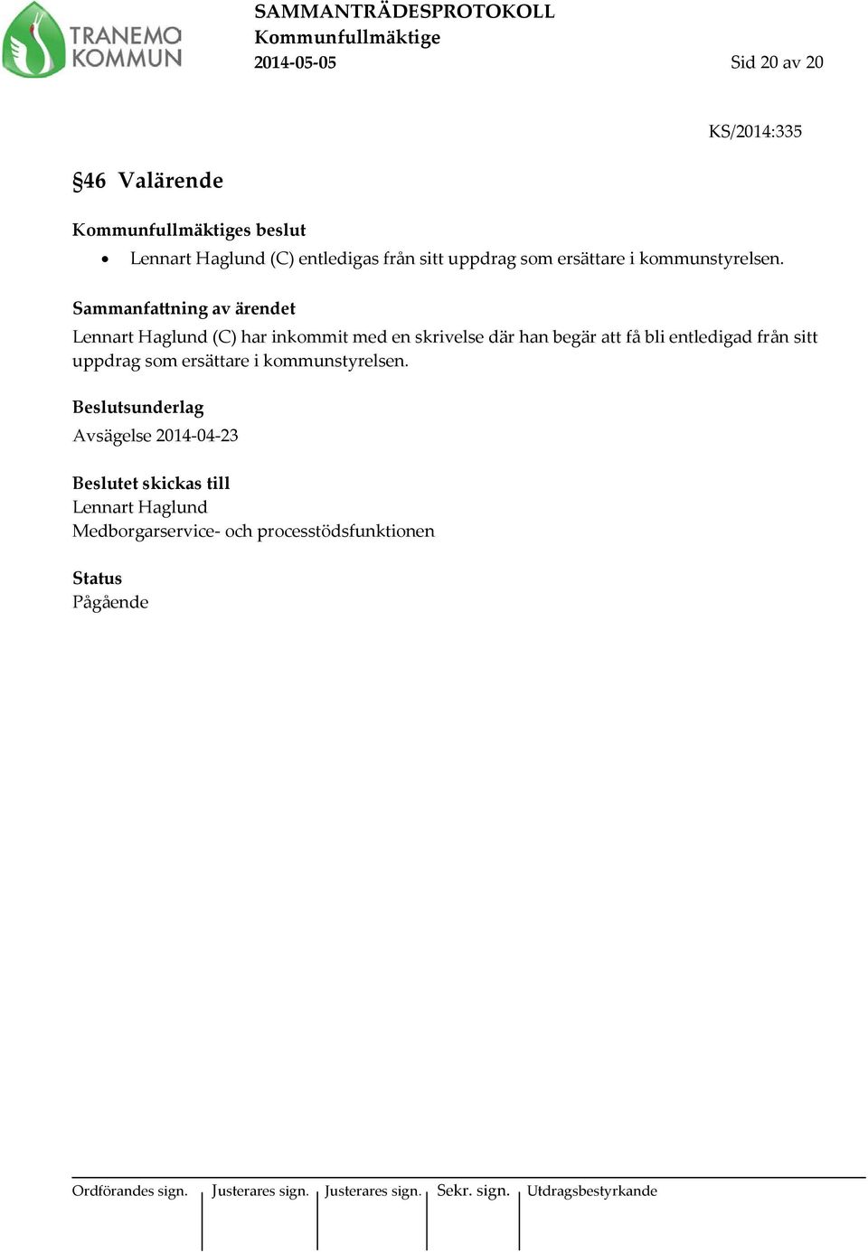 Lennart Haglund (C) har inkommit med en skrivelse där han begär att få bli entledigad från 