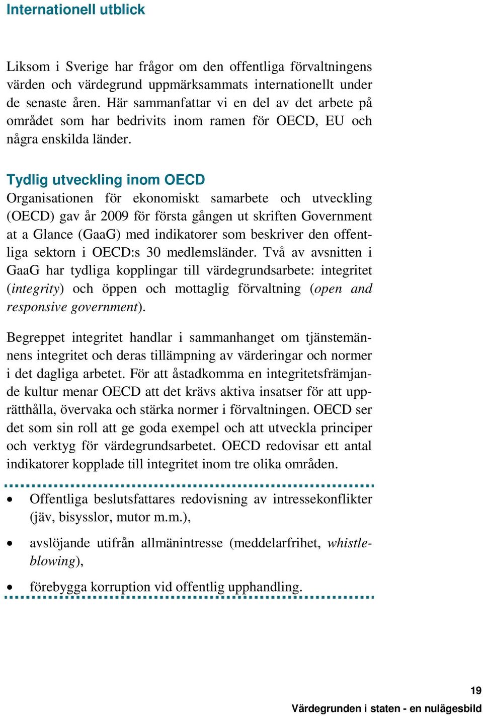 Tydlig utveckling inom OECD Organisationen för ekonomiskt samarbete och utveckling (OECD) gav år 2009 för första gången ut skriften Government at a Glance (GaaG) med indikatorer som beskriver den