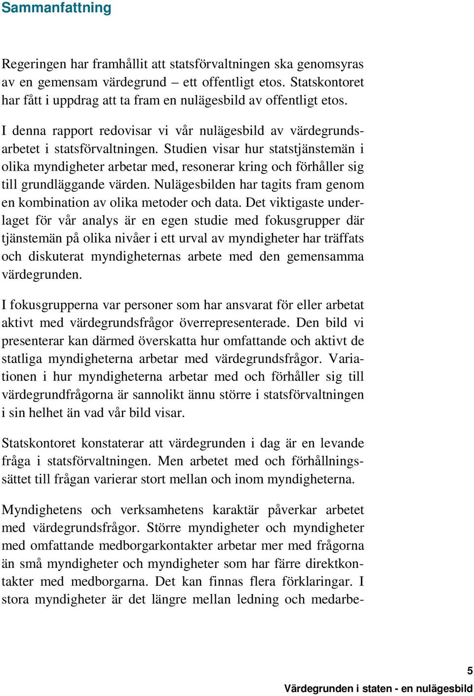 Studien visar hur statstjänstemän i olika myndigheter arbetar med, resonerar kring och förhåller sig till grundläggande värden.