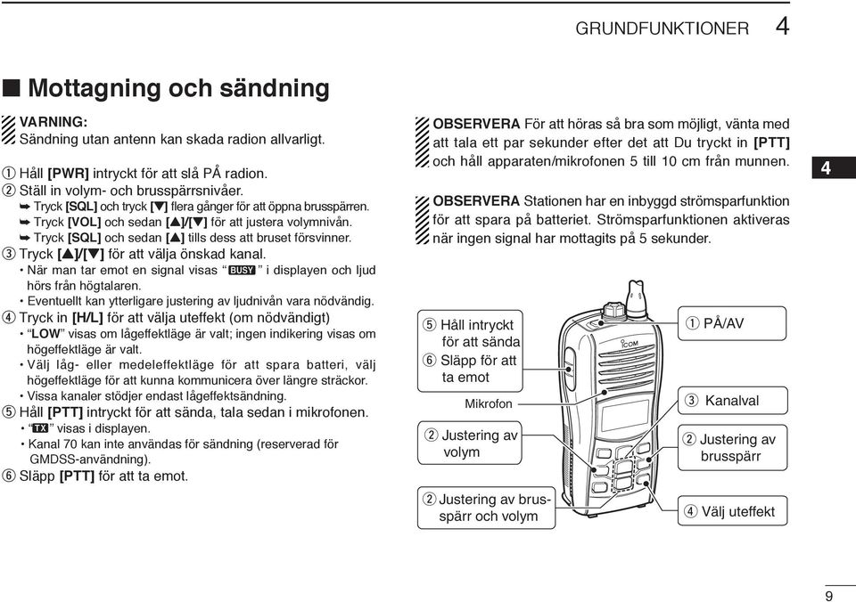 e Tryck [Y]/[Z] för att välja önskad kanal. När man tar emot en signal visas i displayen och ljud hörs från högtalaren. Eventuellt kan ytterligare justering av ljudnivån vara nödvändig.