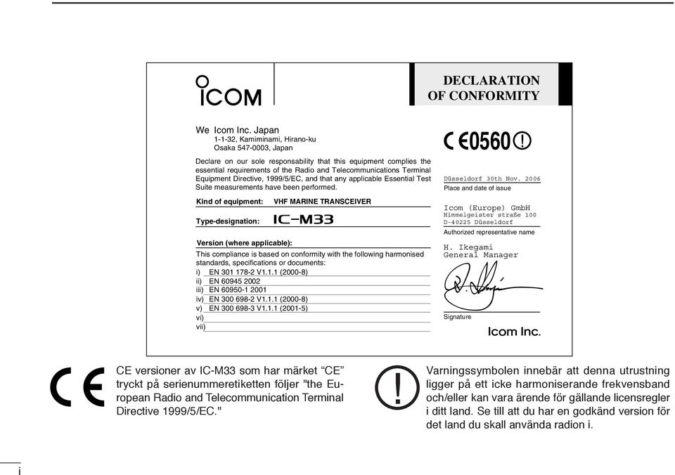 Equipment Directive, 1999/5/EC, and that any applicable Essential Test Suite measurements have been performed.