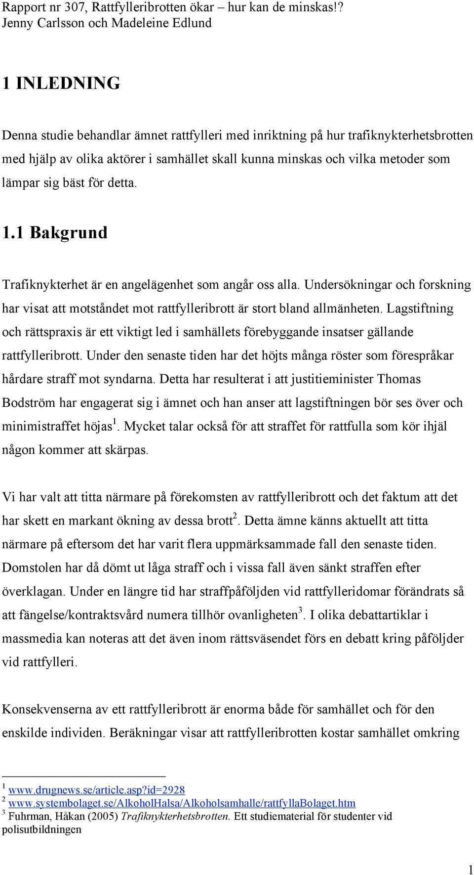 Lagstiftning och rättspraxis är ett viktigt led i samhällets förebyggande insatser gällande rattfylleribrott.