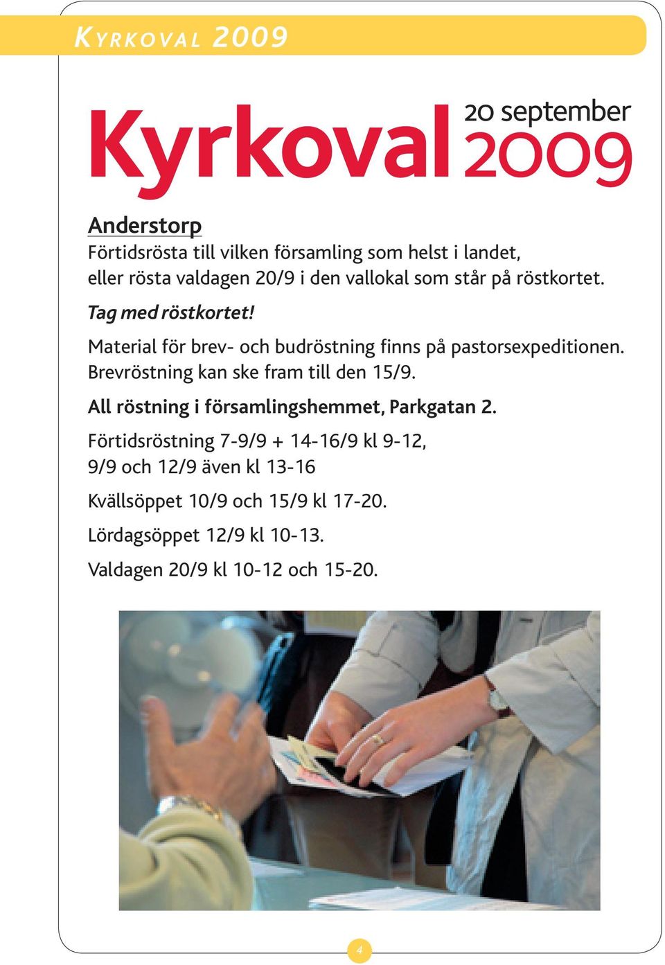 Brevröstning kan ske fram till den 15/9. All röstning i församlingshemmet, Parkgatan 2.
