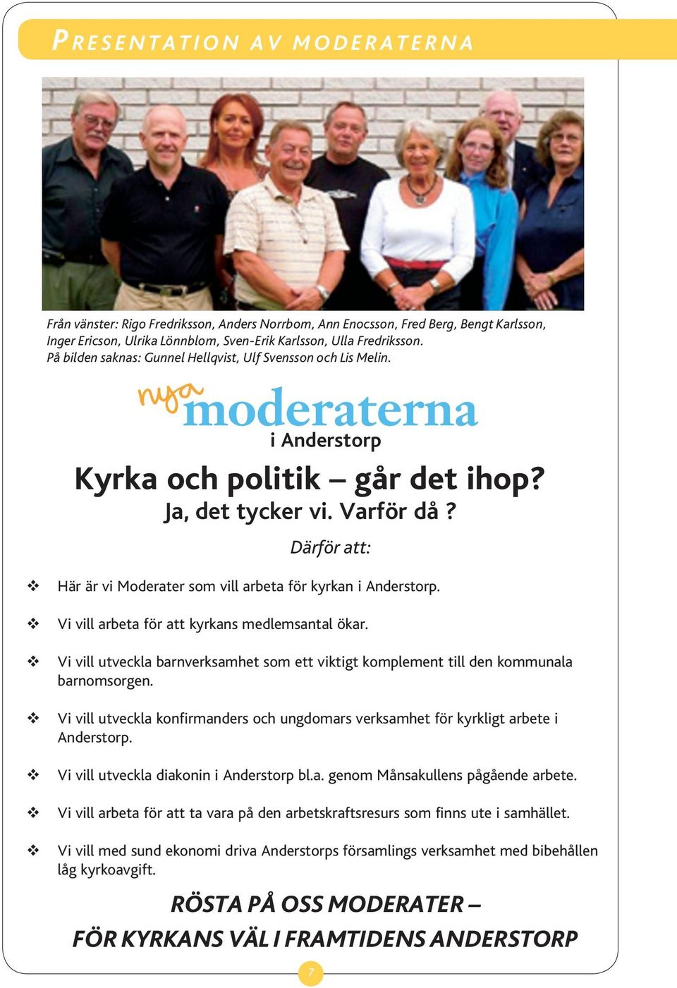 Därför att: i Anderstorp Här är vi Moderater som vill arbeta för kyrkan i Anderstorp. Vi vill arbeta för att kyrkans medlemsantal ökar.