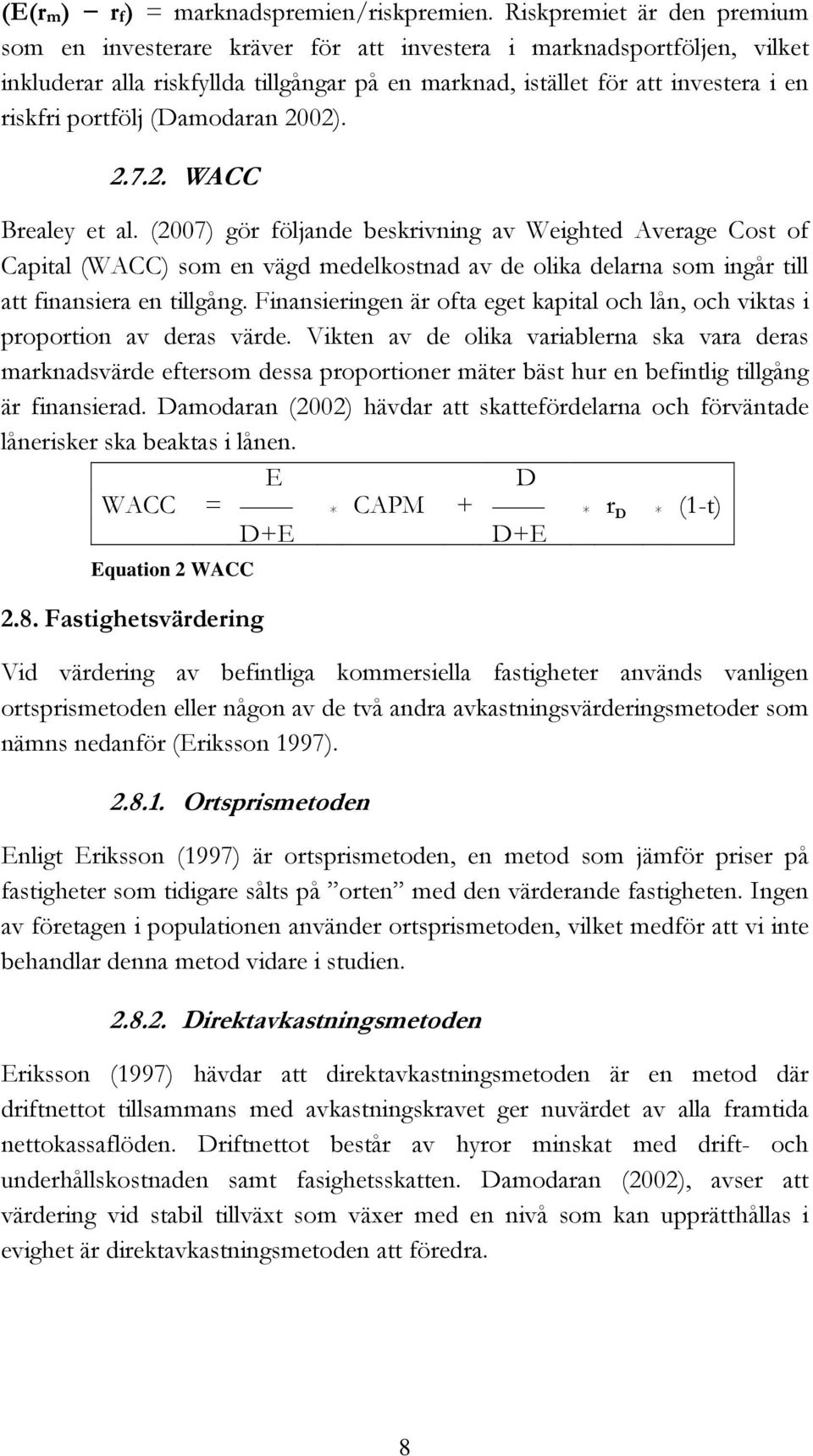 portfölj (Damodaran 2002). 2.7.2. WACC Brealey et al.
