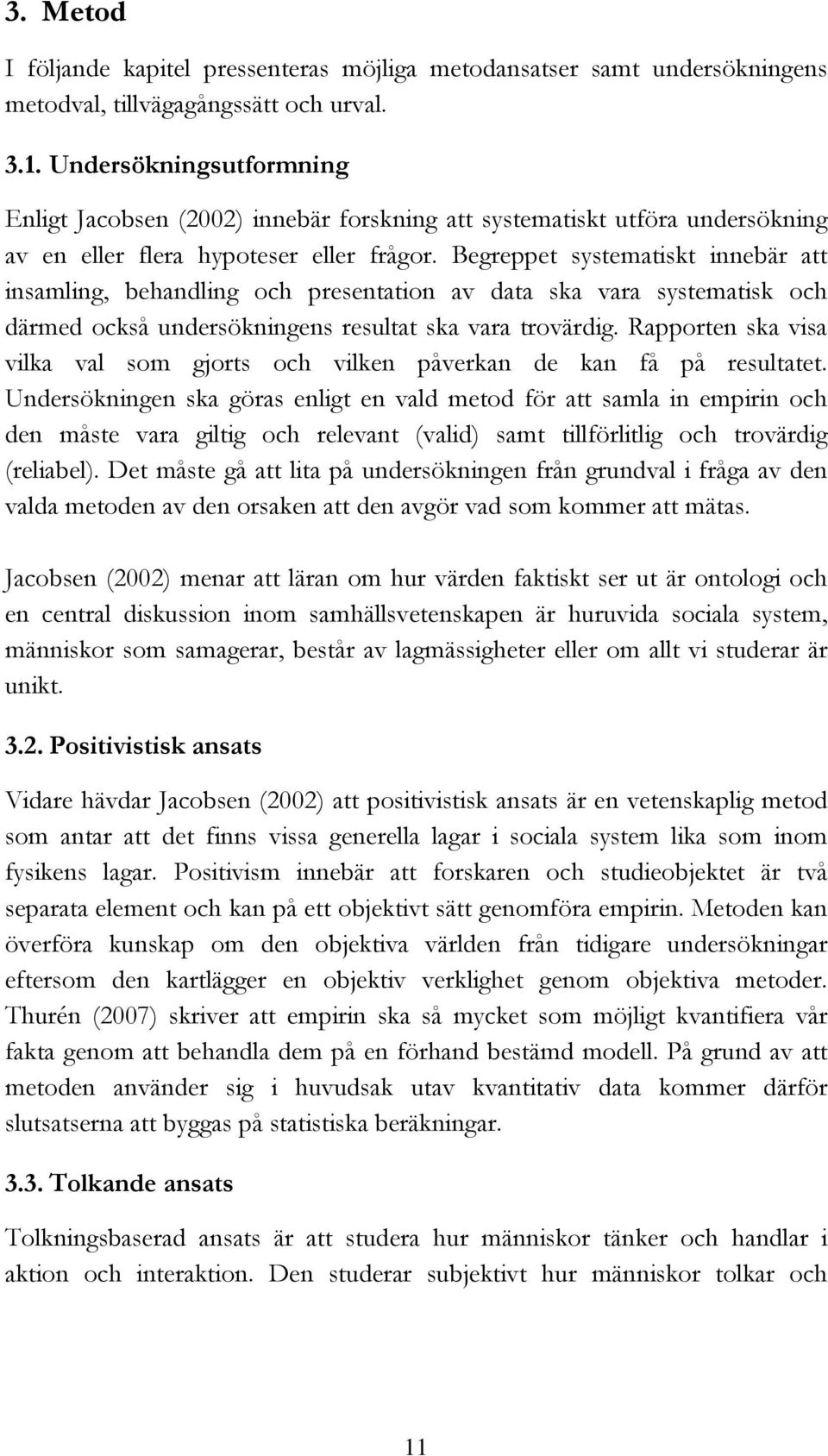 Begreppet systematiskt innebär att insamling, behandling och presentation av data ska vara systematisk och därmed också undersökningens resultat ska vara trovärdig.