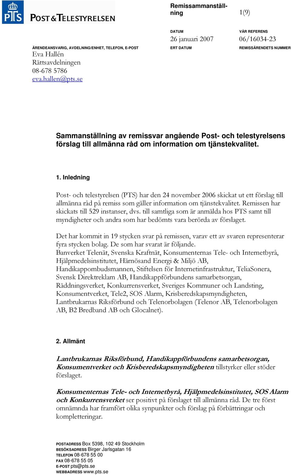 Inledning Post- och telestyrelsen (PTS) har den 24 november 2006 skickat ut ett förslag till allmänna råd på remiss som gäller information om tjänstekvalitet.