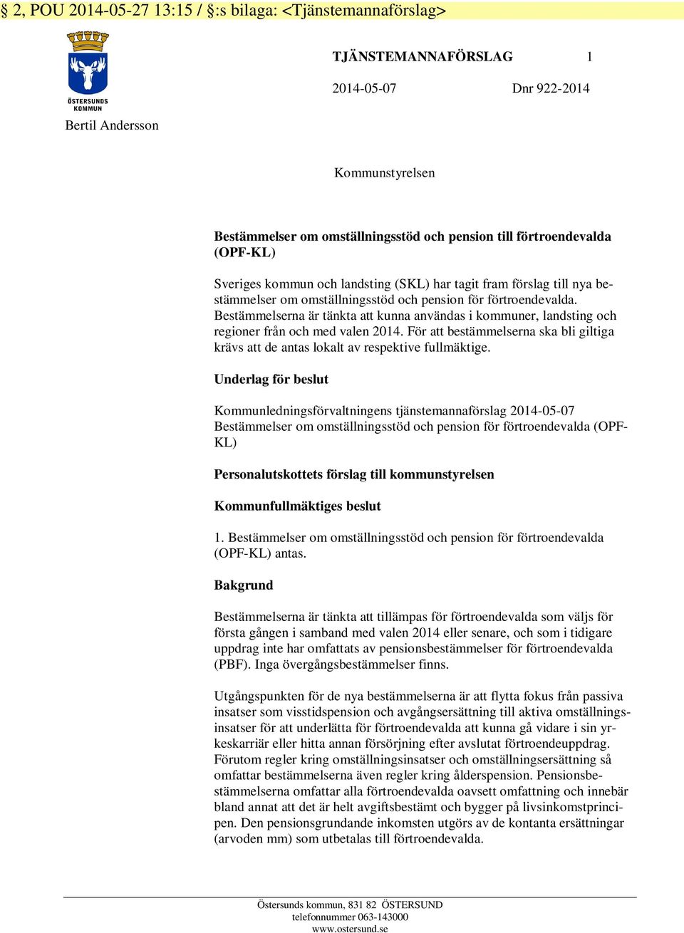 Bestämmelserna är tänkta att kunna användas i kommuner, landsting och regioner från och med valen 2014. För att bestämmelserna ska bli giltiga krävs att de antas lokalt av respektive fullmäktige.