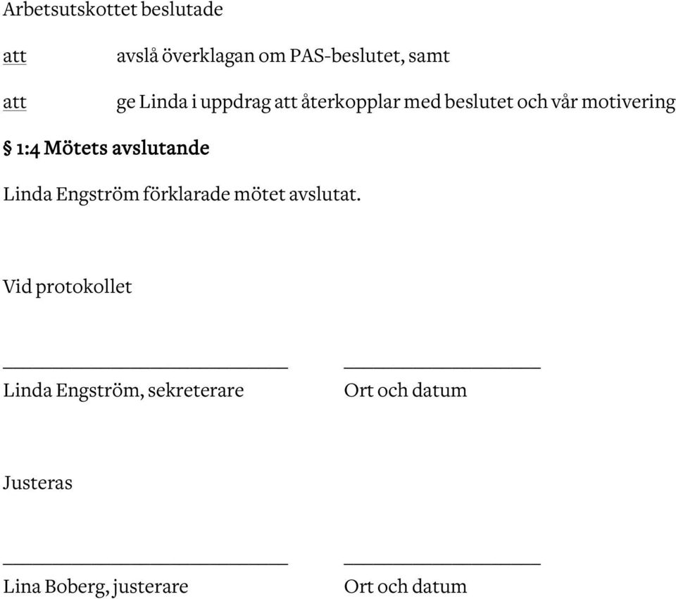 avslutande Linda Engström förklarade mötet avslutat.