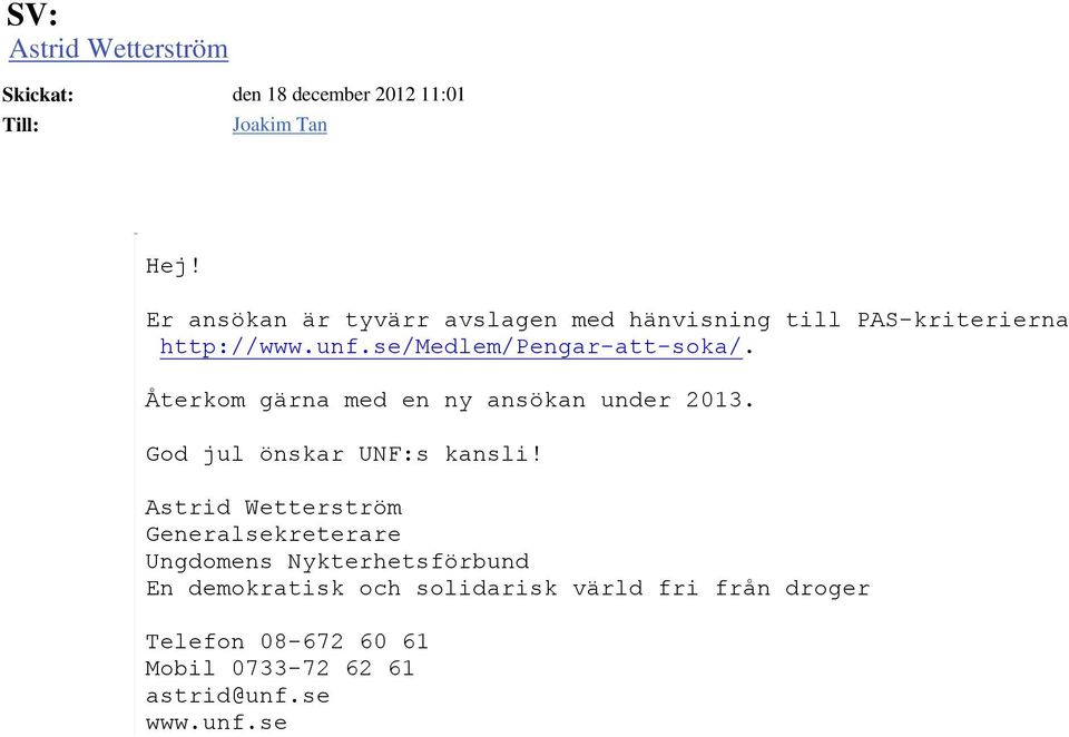 se/medlem/pengar--soka/. Återkom gärna med en ny ansökan under 2013. God jul önskar UNF:s kansli!