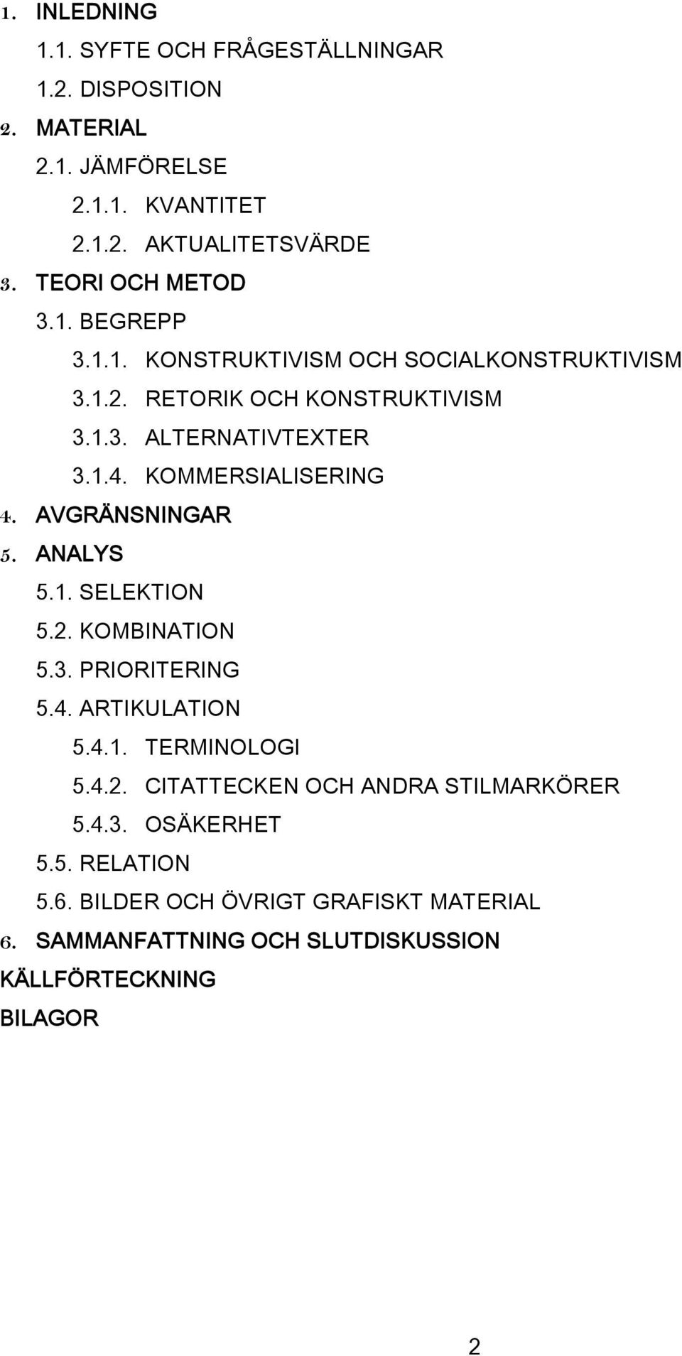 KOMMERSIALISERING 4. AVGRÄNSNINGAR 5. ANALYS 5.1. SELEKTION 5.2. KOMBINATION 5.3. PRIORITERING 5.4. ARTIKULATION 5.4.1. TERMINOLOGI 5.4.2. CITATTECKEN OCH ANDRA STILMARKÖRER 5.