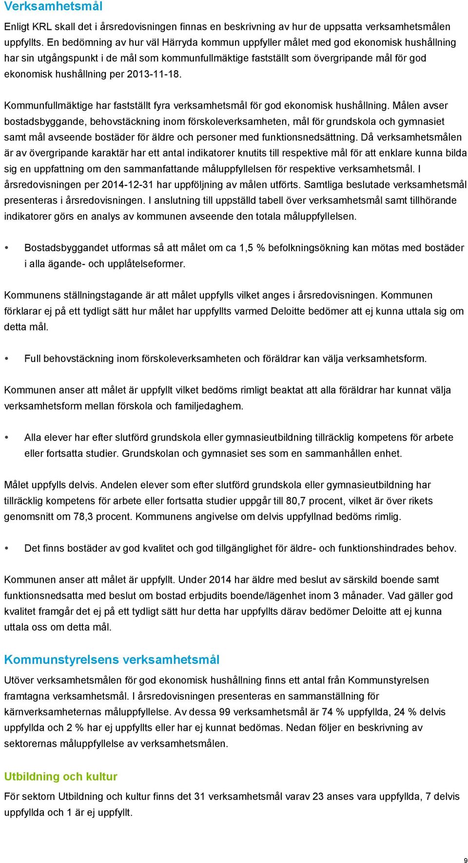 per 2013-11-18. Kommunfullmäktige har fastställt fyra verksamhetsmål för god ekonomisk hushållning.