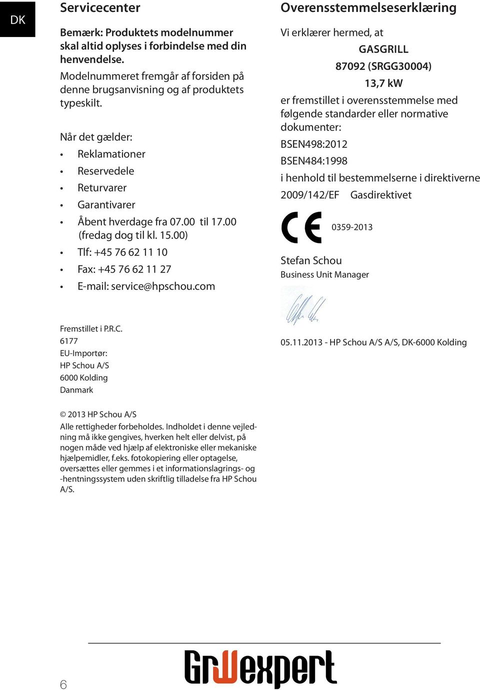 com Overensstemmelseserklæring Vi erklærer hermed, at GASGRILL 87092 (SRGG30004) 13,7 kw er fremstillet i overensstemmelse med følgende standarder eller normative dokumenter: BN498:2012 BN484:1998 i