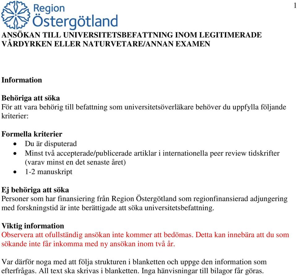 som regionfinansierad adjungering med forskningstid är inte berättigade att söka universitetsbefattning. Viktig information Observera att ofullständig ansökan inte kommer att bedömas.