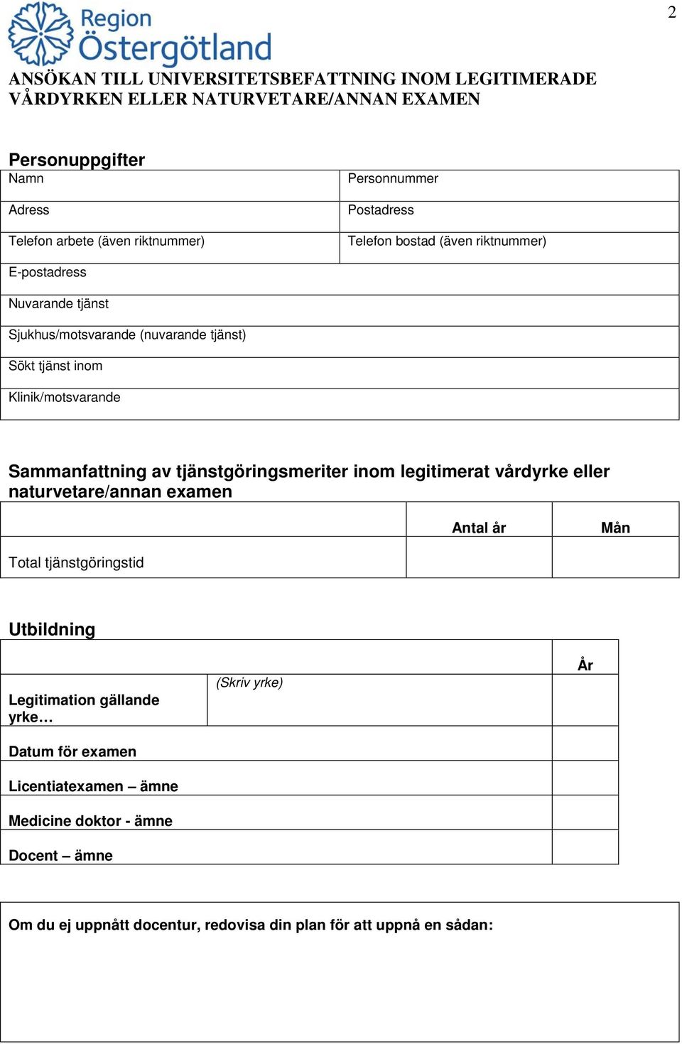 vårdyrke eller naturvetare/annan examen Antal år Mån Total tjänstgöringstid Utbildning Legitimation gällande yrke Datum för examen