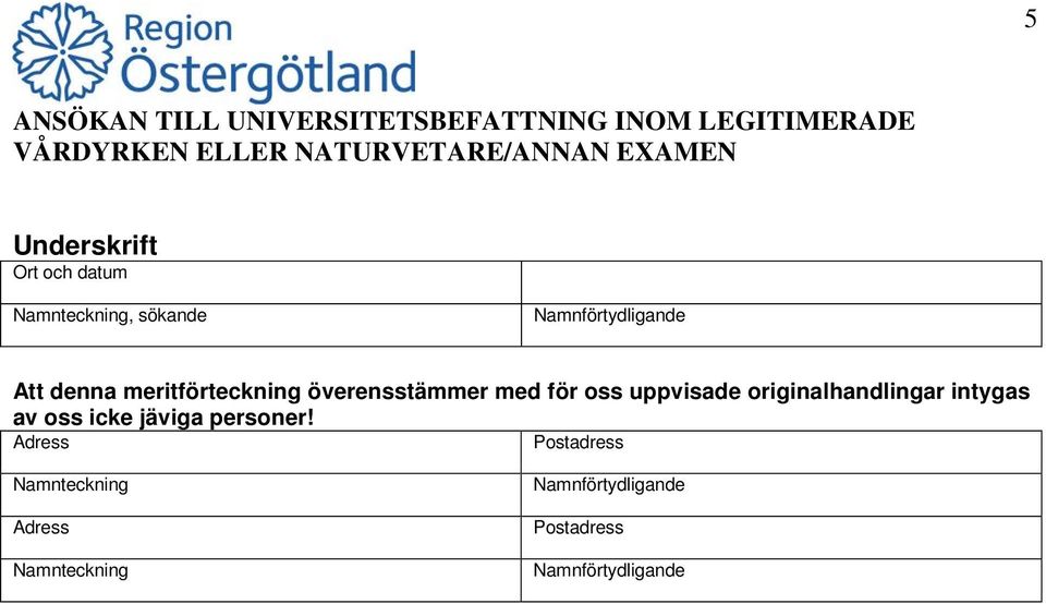 överensstämmer med för oss uppvisade