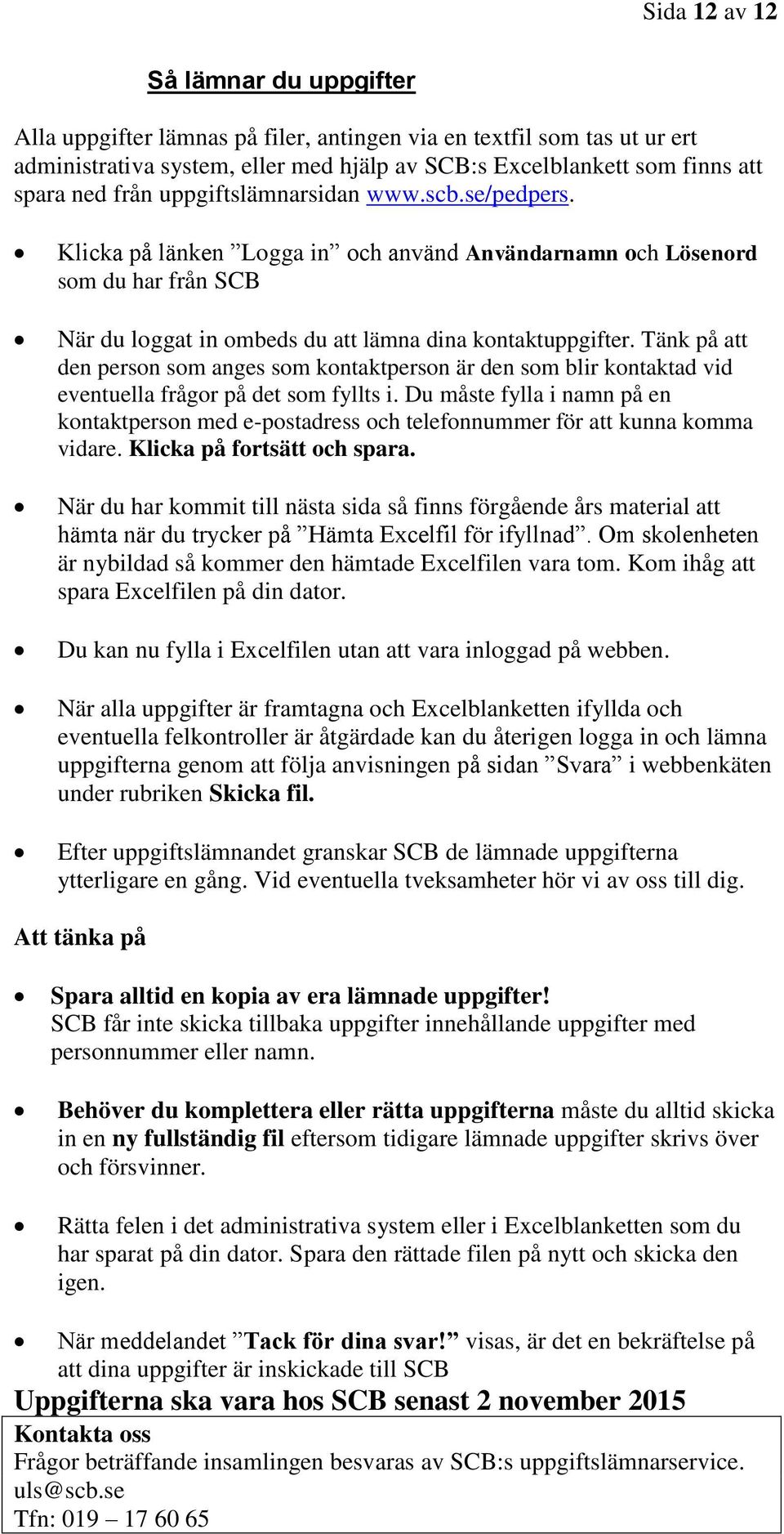 Tänk på att den person som anges som kontaktperson är den som blir kontaktad vid eventuella frågor på det som fyllts i.