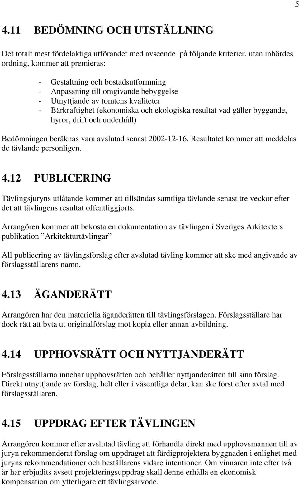 avslutad senast 2002-12-16. Resultatet kommer att meddelas de tävlande personligen. 4.