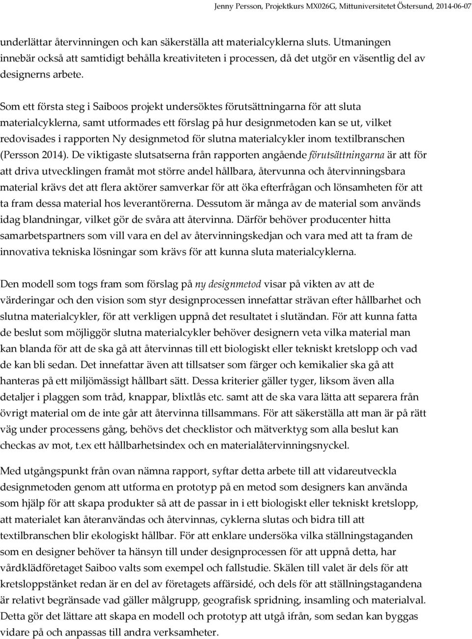 designmetod för slutna materialcykler inom textilbranschen (Persson 2014).
