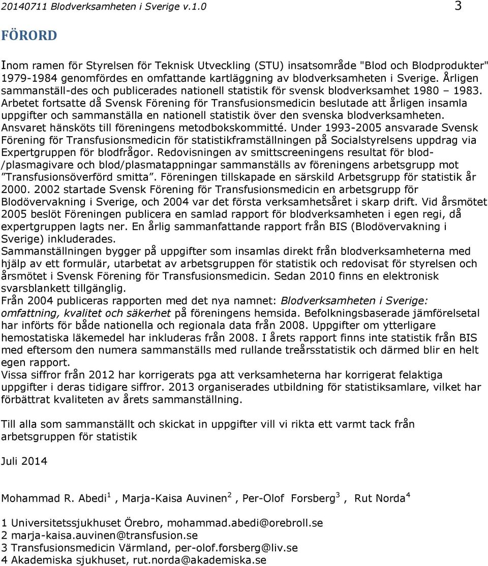 Arbetet fortsatte då Svensk Förening för Transfusionsmedicin beslutade att årligen insamla uppgifter och sammanställa en nationell statistik över den svenska blodverksamheten.