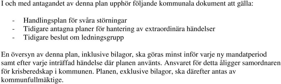 inklusive bilagor, ska göras minst inför varje ny mandatperiod samt efter varje inträffad händelse där planen använts.