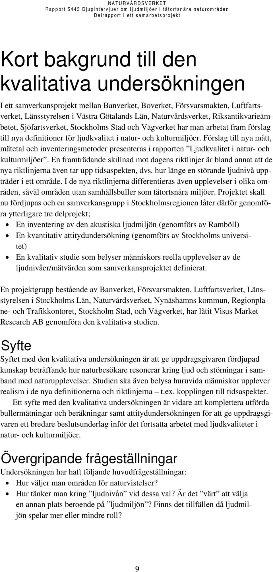 Förslag till nya mått, mätetal och inventeringsmetoder presenteras i rapporten Ljudkvalitet i natur- och kulturmiljöer.