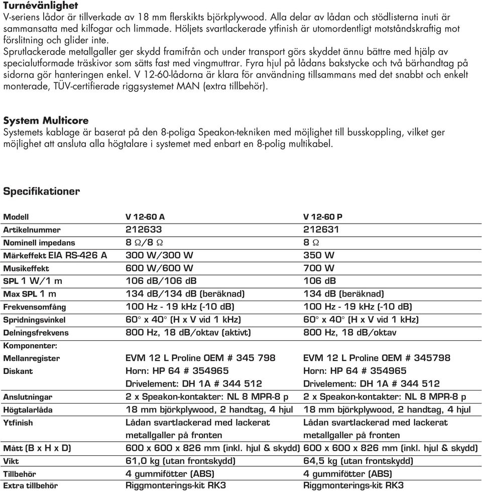 Sprutlackerade metallgaller ger skydd framifrån och under transport görs skyddet ännu bättre med hjälp av specialutformade träskivor som sätts fast med vingmuttrar.