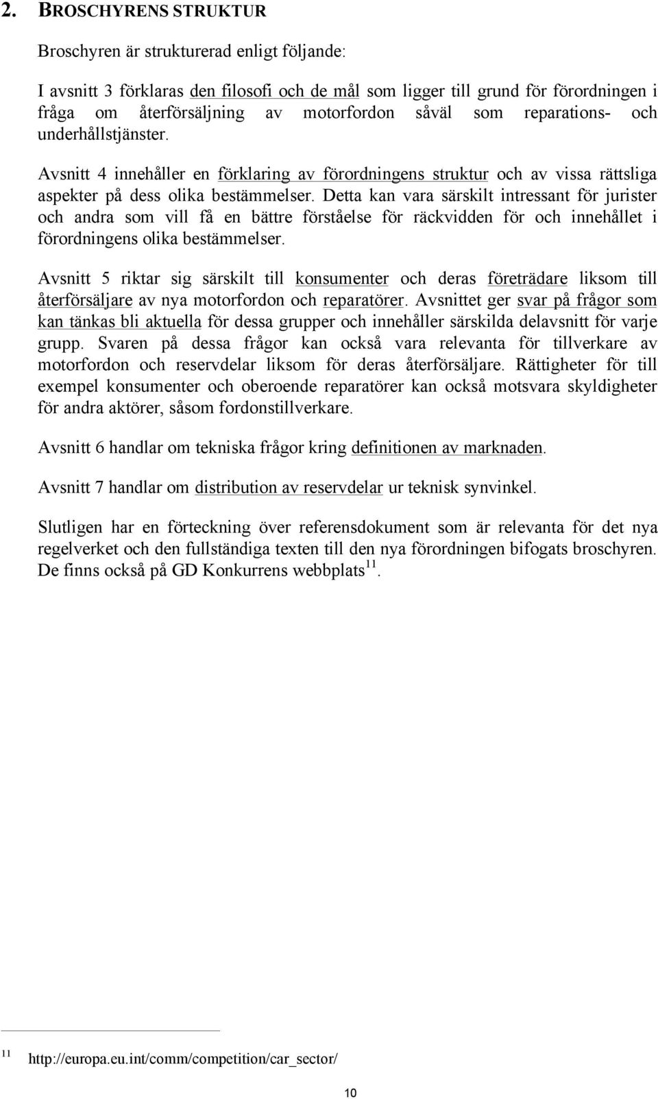 Detta kan vara särskilt intressant för jurister och andra som vill få en bättre förståelse för räckvidden för och innehållet i förordningens olika bestämmelser.