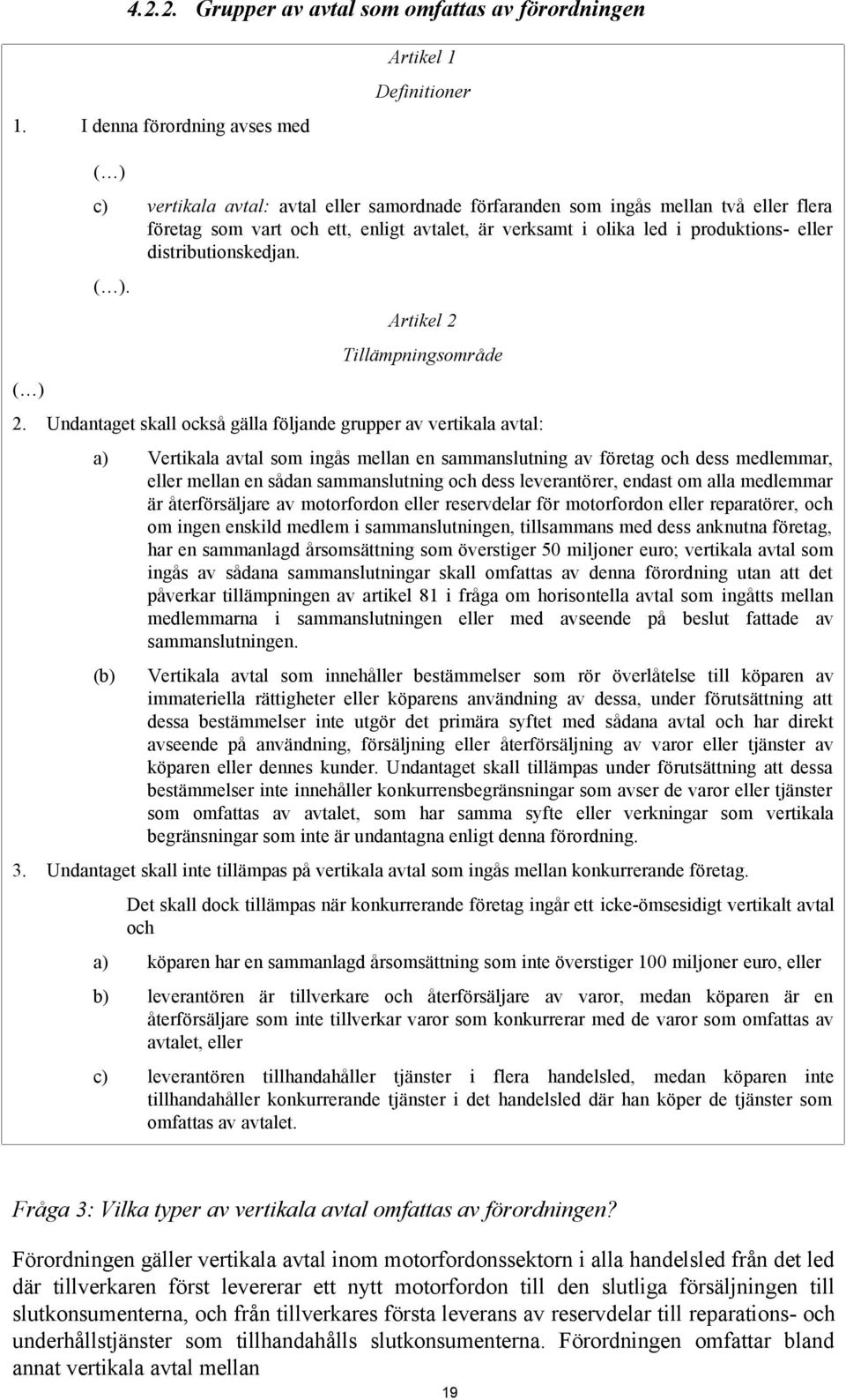 verksamt i olika led i produktions- eller distributionskedjan. ( ). Artikel 2 Tillämpningsområde 2.