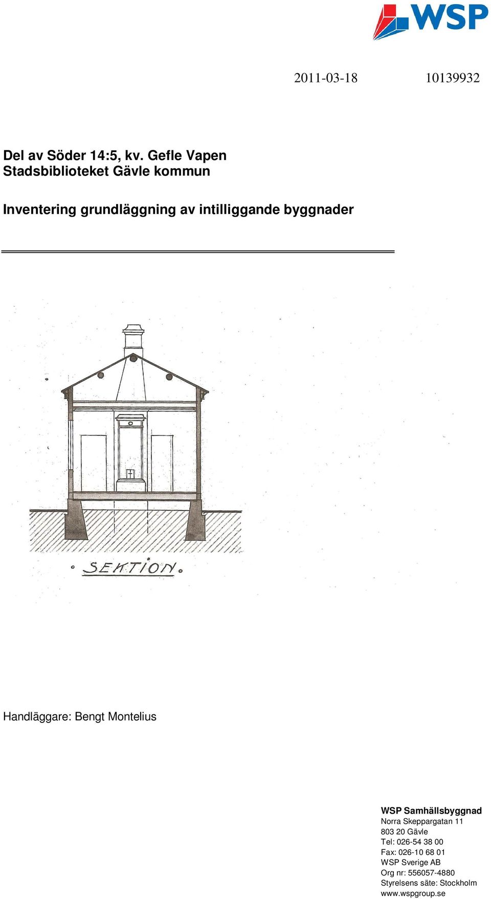 intilliggande byggnader Handläggare: Bengt Montelius WSP Samhällsbyggnad Norra