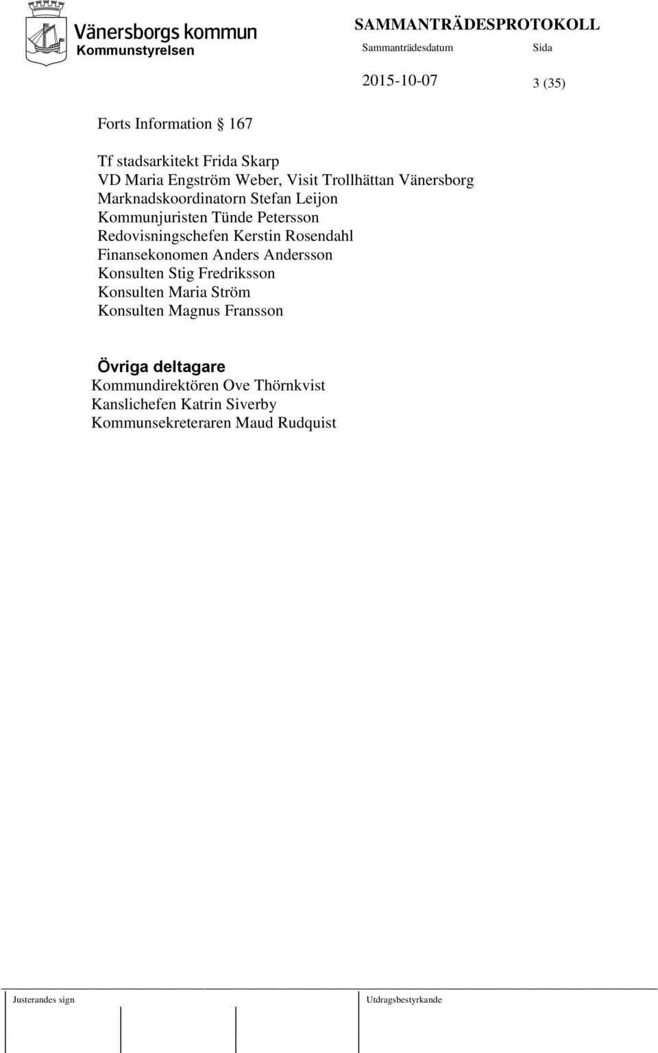 Finansekonomen Anders Andersson Konsulten Stig Fredriksson Konsulten Maria Ström Konsulten Magnus Fransson Övriga