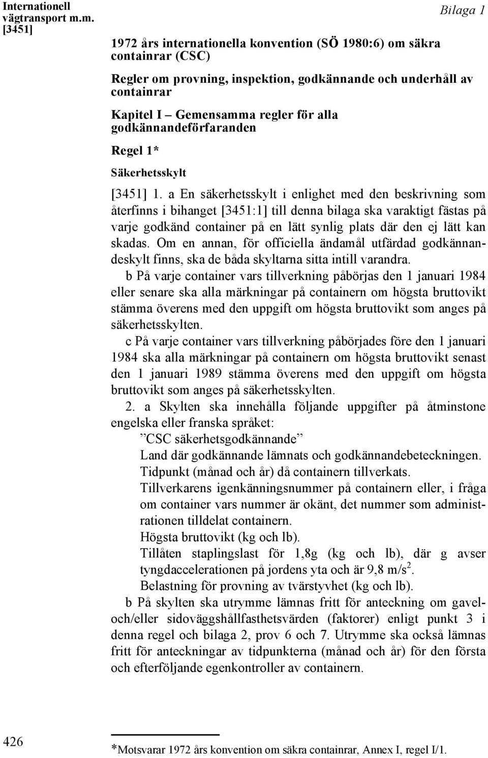 alla godkännandeförfaranden Regel 1* Säkerhetsskylt [3451] 1.