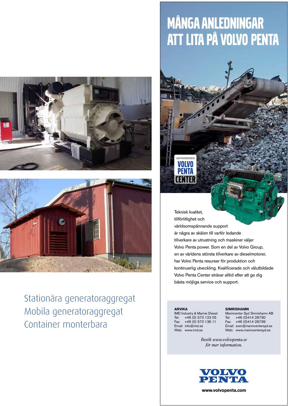 Kvalificerade och välutbildade Volvo Penta Center strävar alltid efter att ge dig bästa möjliga service och support.