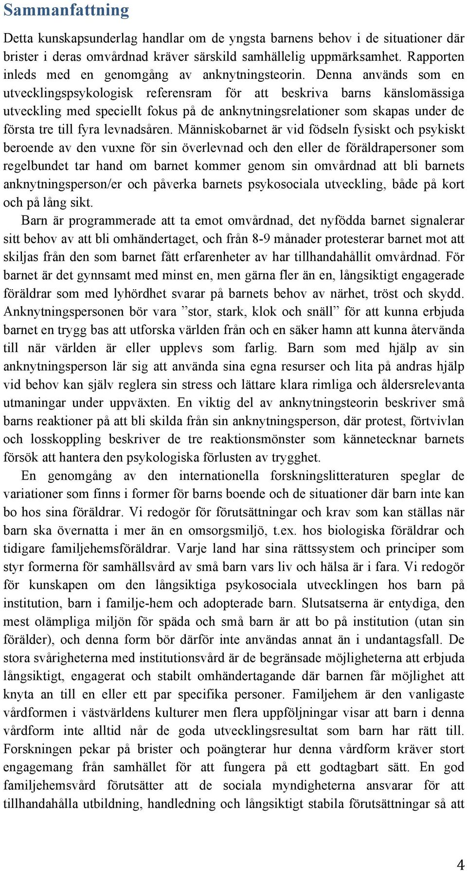 Denna används som en utvecklingspsykologisk referensram för att beskriva barns känslomässiga utveckling med speciellt fokus på de anknytningsrelationer som skapas under de första tre till fyra