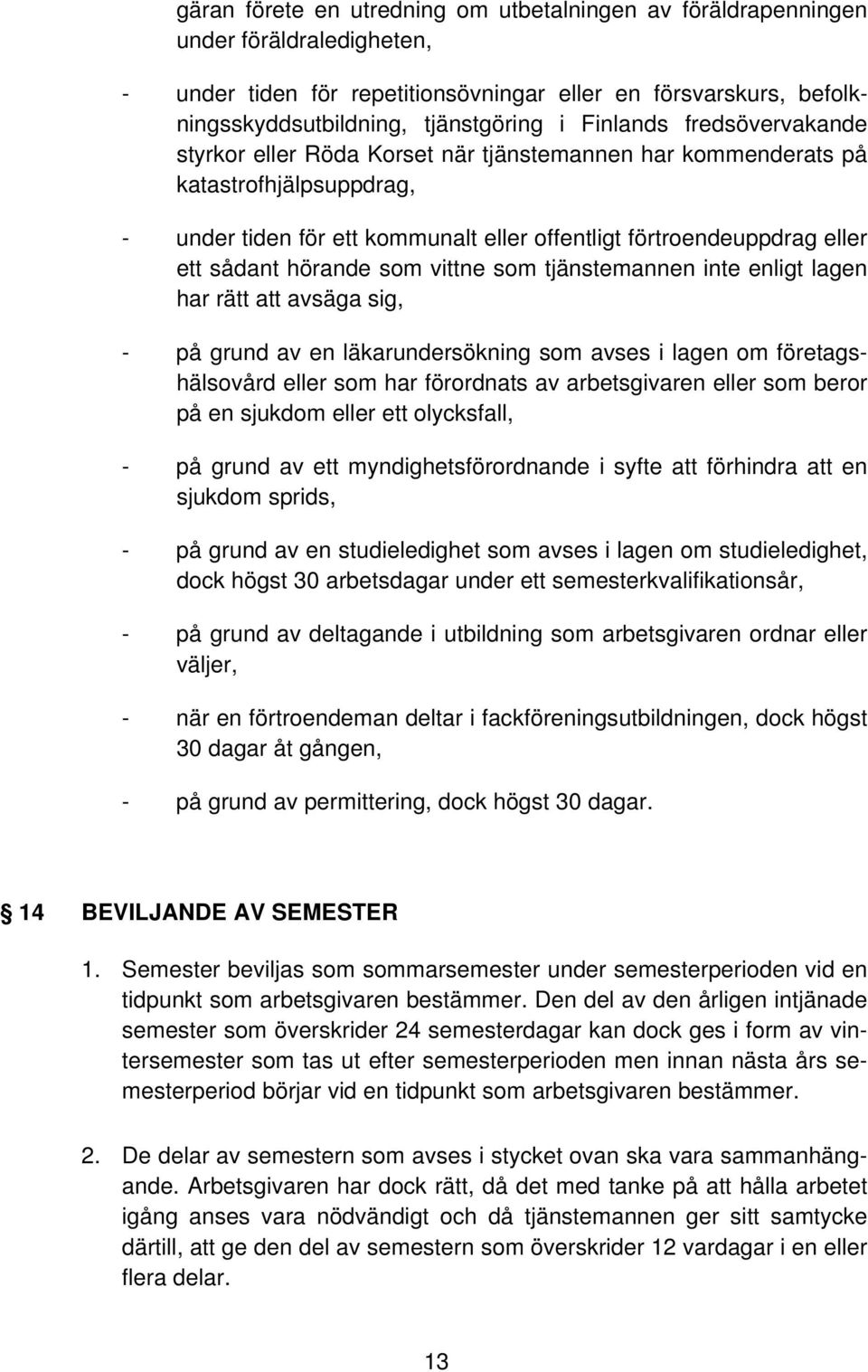 hörande som vittne som tjänstemannen inte enligt lagen har rätt att avsäga sig, - på grund av en läkarundersökning som avses i lagen om företagshälsovård eller som har förordnats av arbetsgivaren