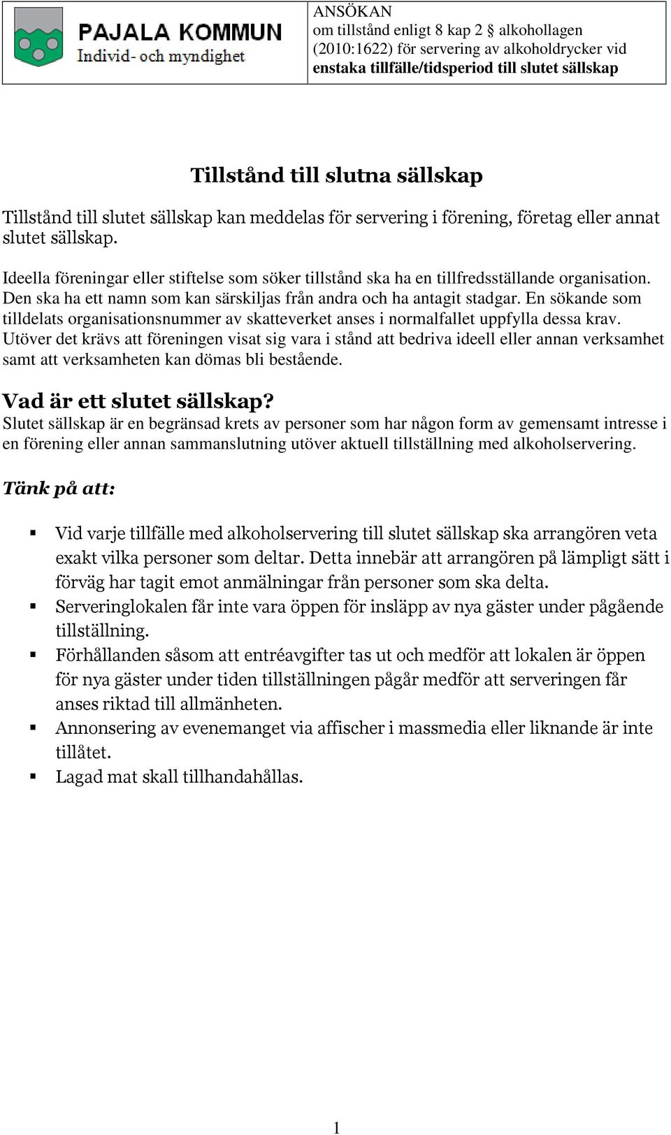 En sökande som tilldelats organisationsnummer av skatteverket anses i normalfallet uppfylla dessa krav.