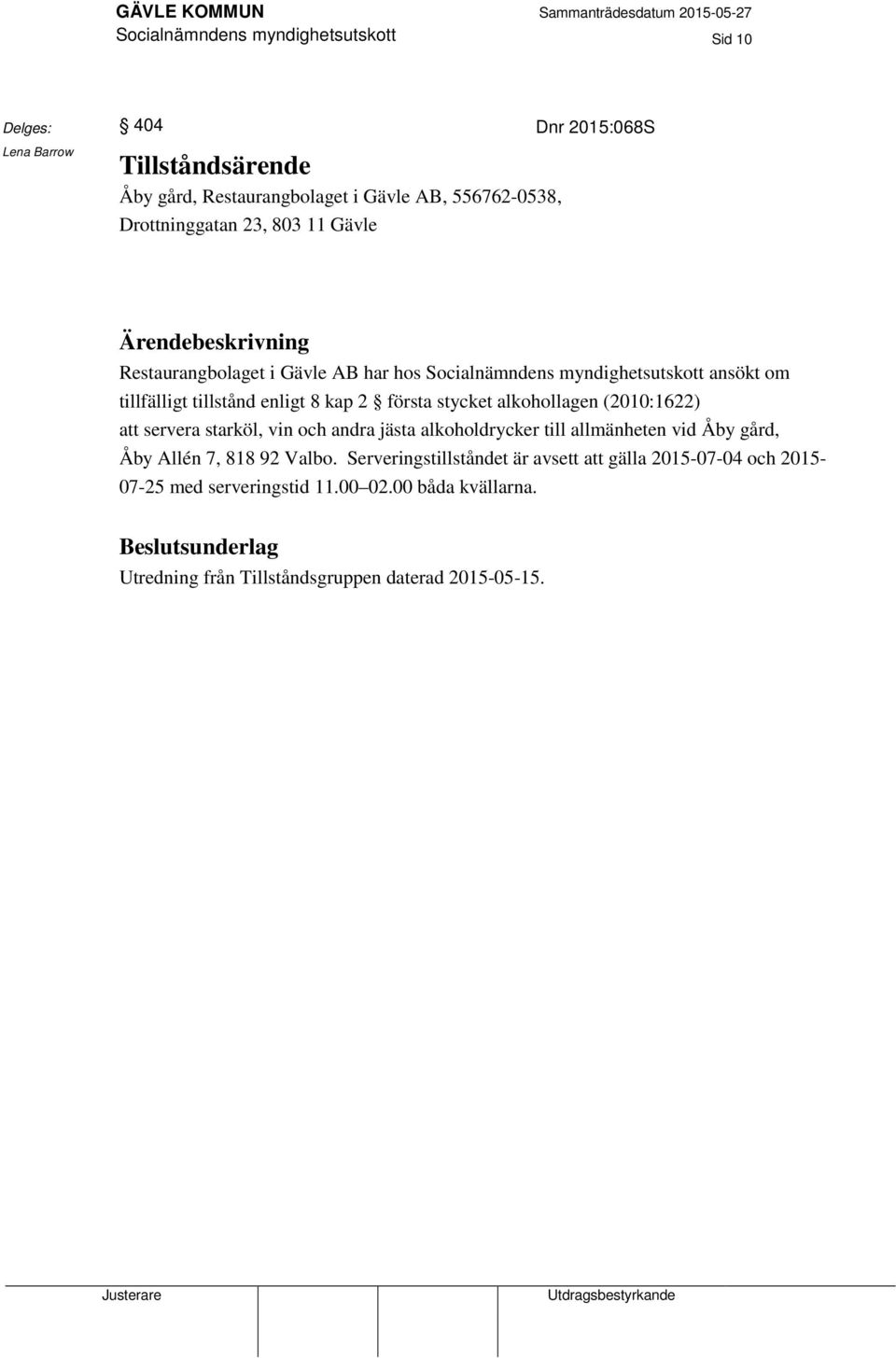 alkohollagen (2010:1622) att servera starköl, vin och andra jästa alkoholdrycker till allmänheten vid Åby gård, Åby Allén 7, 818 92 Valbo.