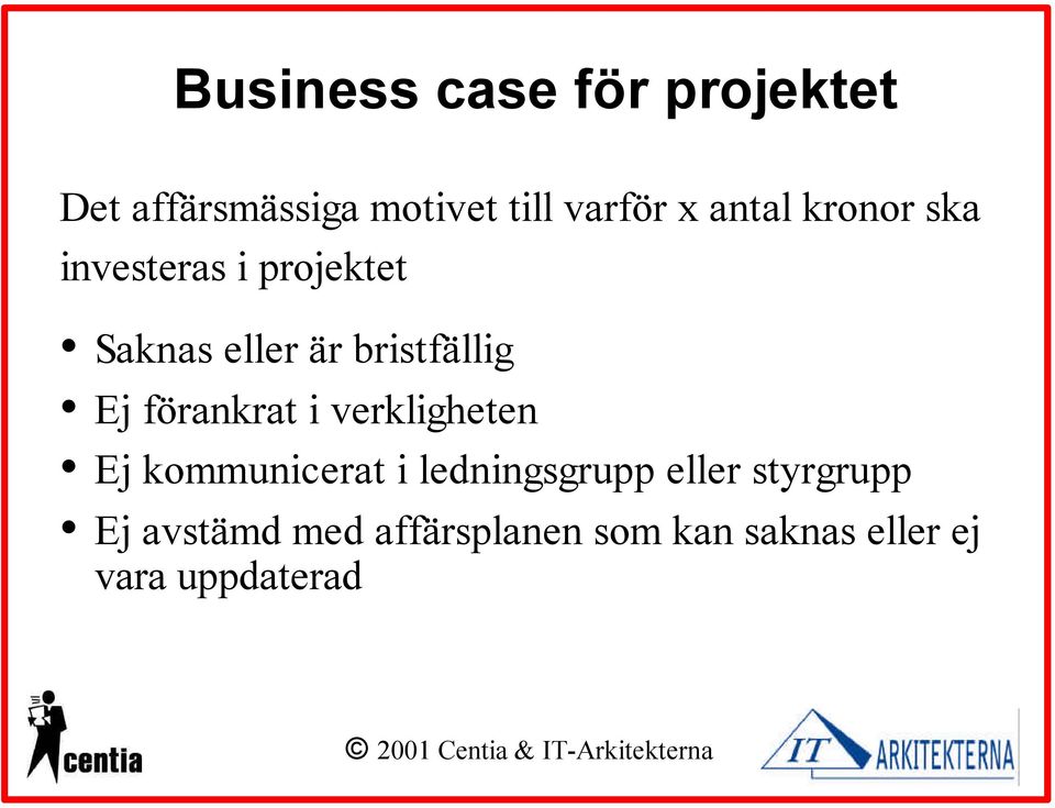 Ej förankrat i verkligheten Ej kommunicerat i ledningsgrupp eller