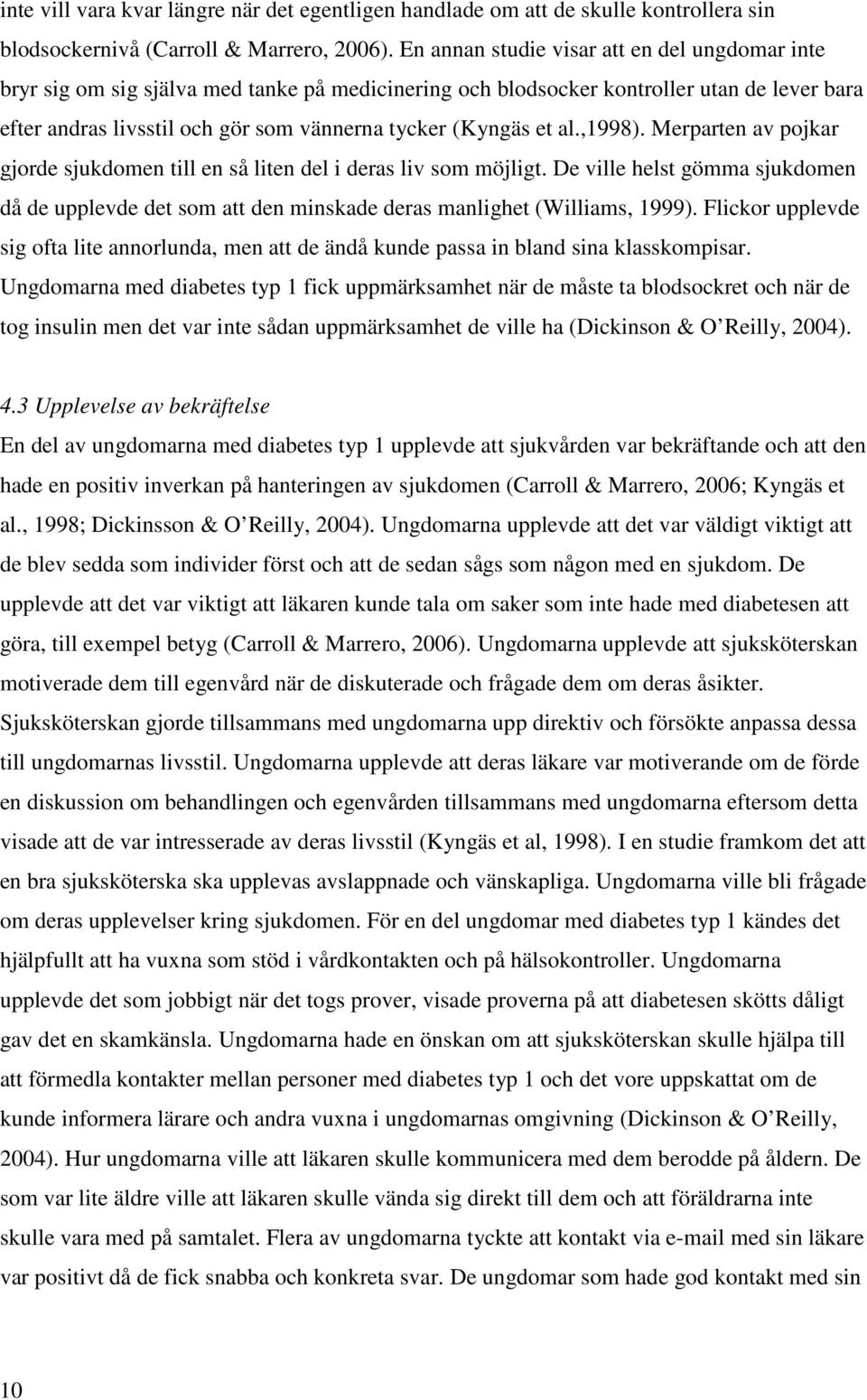 et al.,1998). Merparten av pojkar gjorde sjukdomen till en så liten del i deras liv som möjligt.