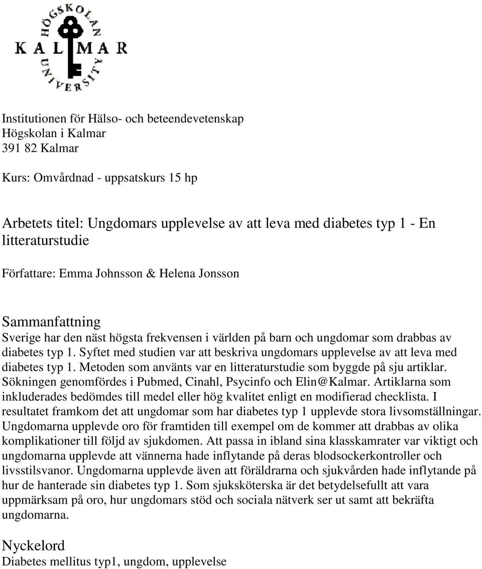 Syftet med studien var att beskriva ungdomars upplevelse av att leva med diabetes typ 1. Metoden som använts var en litteraturstudie som byggde på sju artiklar.